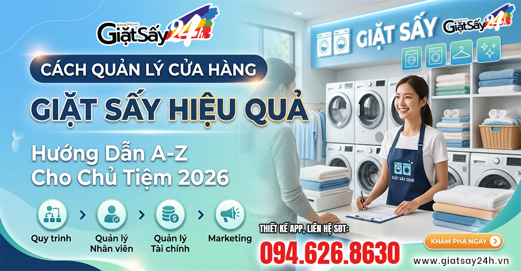 Cách Quản Lý Cửa Hàng Giặt Sấy Hiệu Quả: Hướng Dẫn A-Z Cho Chủ Tiệm 2026